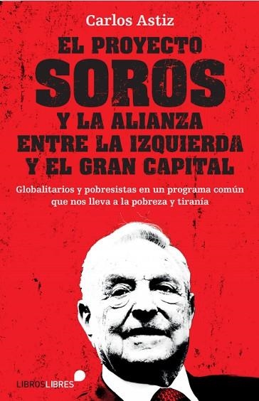 PROYECTO SOROS Y LA ALIANZA ENTRE LA IZQUIERDA Y EL GRAN CAPITAL, EL | 9788415570912 | ASTIZ, CARLOS | Llibreria Drac - Llibreria d'Olot | Comprar llibres en català i castellà online