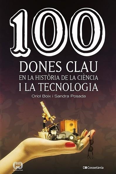 100 DONES CLAU EN LA HISTÒRIA DE LA CIÈNCIA I LA TECNOLOGIA | 9788413561745 | POSADA, SANDRA; BOIX, ORIOL | Llibreria Drac - Llibreria d'Olot | Comprar llibres en català i castellà online