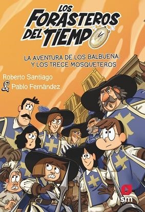 AVENTURA DE LOS BALBUENA Y LOS TRECE MOSQUETEROS, LA (FORASTEROS DEL TIEMPO 13) | 9788413923697 | SANTIAGO, ROBERTO | Llibreria Drac - Llibreria d'Olot | Comprar llibres en català i castellà online