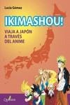 IKIMASHOU! VIAJA A JAPÓN A TRAVÉS DEL ANIME | 9788412477627 | GÓMEZ, LUCÍA | Llibreria Drac - Llibreria d'Olot | Comprar llibres en català i castellà online