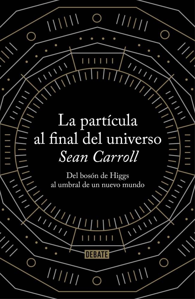 PARTICULA AL FINAL DEL UNIVERSO, LA | 9788499922997 | CARROLL, SEAN | Llibreria Drac - Llibreria d'Olot | Comprar llibres en català i castellà online