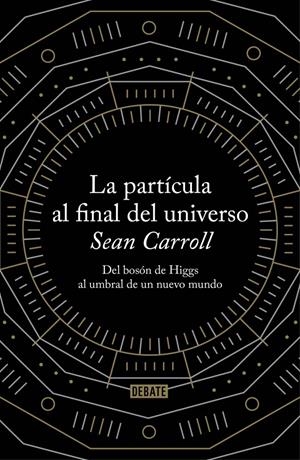 PARTICULA AL FINAL DEL UNIVERSO, LA | 9788499922997 | CARROLL, SEAN | Llibreria Drac - Llibreria d'Olot | Comprar llibres en català i castellà online