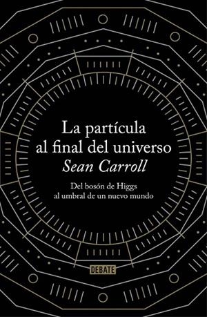 PARTICULA AL FINAL DEL UNIVERSO, LA | 9788499922997 | CARROLL, SEAN | Llibreria Drac - Llibreria d'Olot | Comprar llibres en català i castellà online