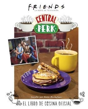 FRIENDS: CENTRAL PERK. EL LIBRO DE COCINA OFICIAL | 9788467949087 | MICKELSON, KARA | Llibreria Drac - Llibreria d'Olot | Comprar llibres en català i castellà online