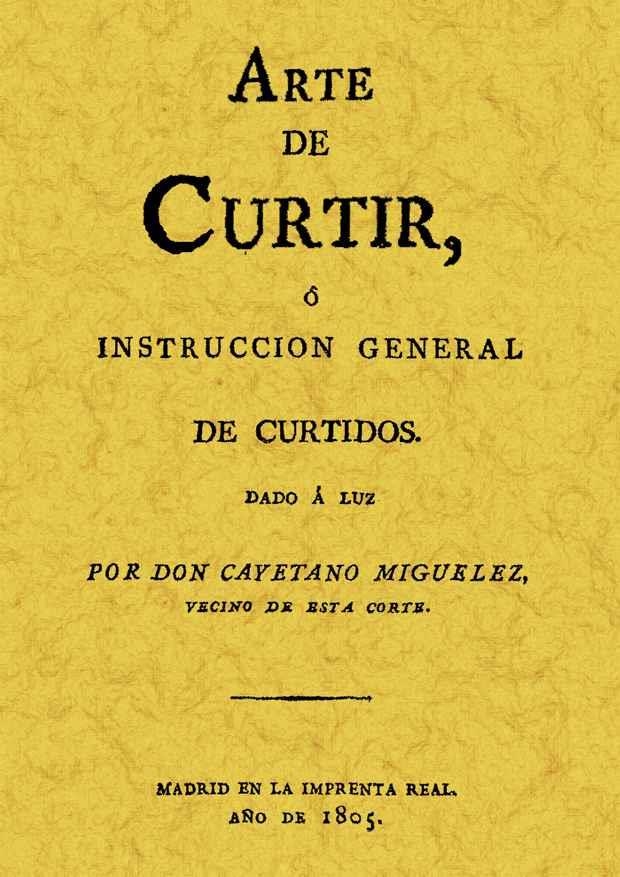 ARTE DE CURTIR O INSTRUCCION GENERAL DE CURTIDOS | 9788497611015 | MIGUELEZ, CAYETANO | Llibreria Drac - Llibreria d'Olot | Comprar llibres en català i castellà online