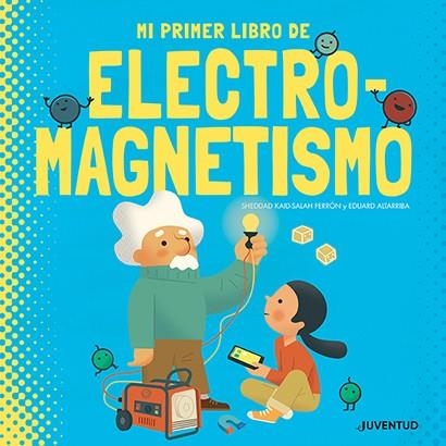 MI PRIMER LIBRO DE ELECTROMAGNETISMO | 9788426147431 | KAID-SALAH FERRÓN, SHEDDAD | Llibreria Drac - Llibreria d'Olot | Comprar llibres en català i castellà online