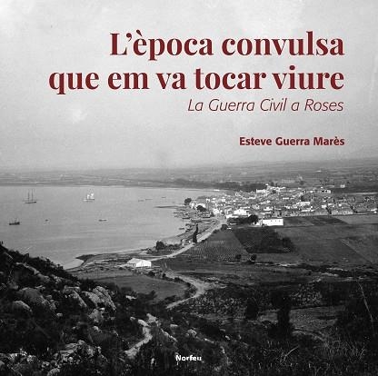 ÈPOCA CONVULSA QUE EM VA TOCAR VIURE, L' | 9788418096334 | GUERRA, ESTEVE | Llibreria Drac - Llibreria d'Olot | Comprar llibres en català i castellà online