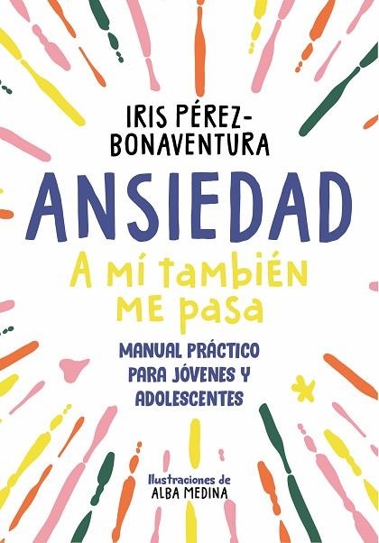 ANSIEDAD: A MÍ TAMBIÉN ME PASA | 9788418688768 | PÉREZ BONAVENTURA, IRIS | Llibreria Drac - Llibreria d'Olot | Comprar llibres en català i castellà online