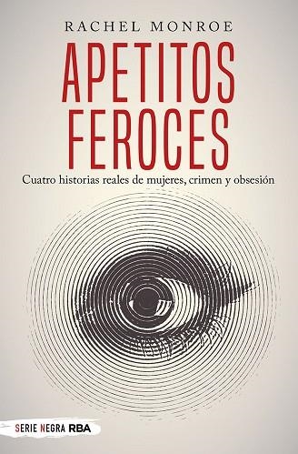 APETITOS FEROCES. CUATRO HISTORIAS REALES DE MUJERES, CRIMEN Y OBSESIÓN | 9788491873150 | MONROE, RACHEL | Llibreria Drac - Llibreria d'Olot | Comprar llibres en català i castellà online