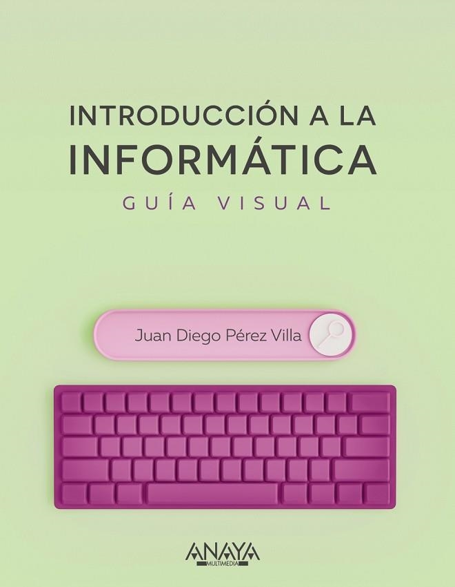 INTRODUCCIÓN A LA INFORMÁTICA. GUÍA VISUAL | 9788441545571 | PÉREZ VILLA, JUAN DIEGO | Llibreria Drac - Llibreria d'Olot | Comprar llibres en català i castellà online