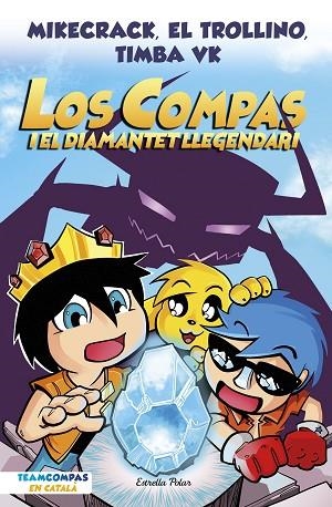 COMPAS I EL DIAMANTET LLEGENDARI, LOS (LOS COMPAS 1) | 9788413892993 | MIKECRACK; EL TROLLINO; TIMBA VK | Llibreria Drac - Librería de Olot | Comprar libros en catalán y castellano online