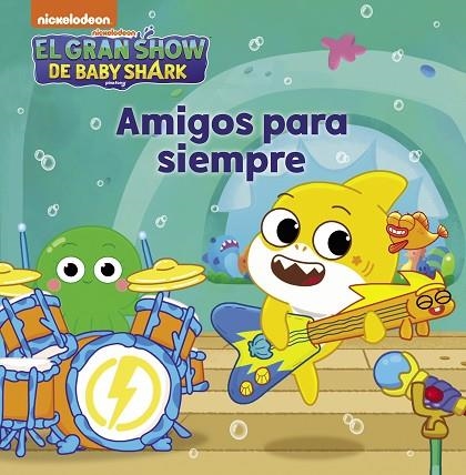 GRAN SHOW DE BABY SHARK, EL. AMIGOS PARA SIEMPRE (BABY SHARK) | 9788448861179 | NICKELODEON | Llibreria Drac - Llibreria d'Olot | Comprar llibres en català i castellà online