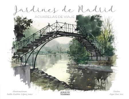 JARDINES DE MADRID. ACUARELAS DE VIAJE | 9788491584292 | LÓPEZ, PABLO RUBÉN; PAZ, PEPO | Llibreria Drac - Llibreria d'Olot | Comprar llibres en català i castellà online