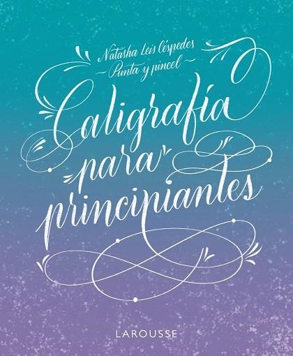 CALIGRAFÍA PARA PRINCIPIANTES | 9788419250162 | LEIS CÉSPEDES, NATASHA | Llibreria Drac - Llibreria d'Olot | Comprar llibres en català i castellà online