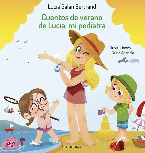 CUENTOS DE VERANO DE LUCÍA, MI PEDIATRA | 9788408254393 | GALÁN BERTRAND, LUCÍA; APARICIO, NÚRIA | Llibreria Drac - Librería de Olot | Comprar libros en catalán y castellano online