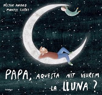 PAPA, AQUESTA NIT VEUREM LA LLUNA? | 9788424673451 | ANORO, HECTOR | Llibreria Drac - Llibreria d'Olot | Comprar llibres en català i castellà online