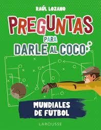 PREGUNTAS PARA DARLE AL COCO. MUNDIALES DE FÚTBOL | 9788419250285 | LOZANO, RAÚL | Llibreria Drac - Llibreria d'Olot | Comprar llibres en català i castellà online