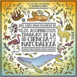 LIBRO PARA COLOREAR DE LOS ASOMBROSOS TRABAJOS DE LA CIENCIA Y LA NATURALEZA, EL | 9788417281274 | IGNOTOFSKY, RACHEL | Llibreria Drac - Llibreria d'Olot | Comprar llibres en català i castellà online