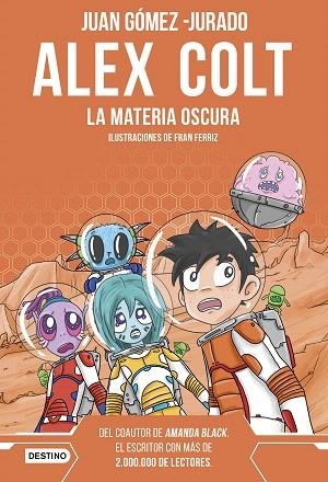 ALEX COLT. LA MATERIA OSCURA (ALEX COLT 4) | 9788408262619 | GÓMEZ-JURADO, JUAN | Llibreria Drac - Llibreria d'Olot | Comprar llibres en català i castellà online