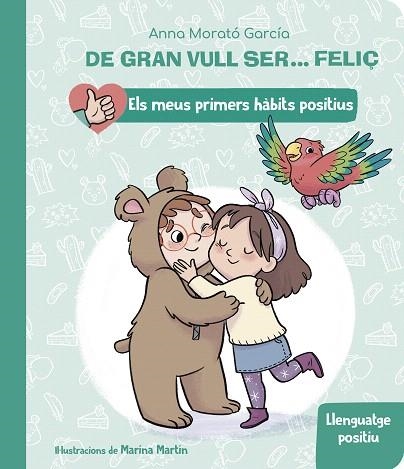 DE GRAN VULL SER... FELIÇ: LLENGUATGE POSITIU | 9788448862435 | MORATÓ, ANNA | Llibreria Drac - Llibreria d'Olot | Comprar llibres en català i castellà online