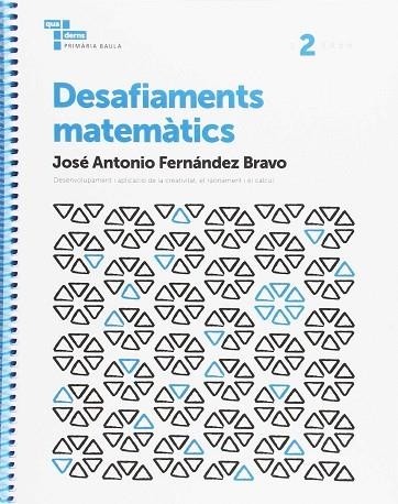 DESAFIAMENTS MATEMÀTICS 2 PRIMÀRIA BAULA | 9788447934522 | FERNÁNDEZ BRAVO, JOSÉ ANTONIO | Llibreria Drac - Llibreria d'Olot | Comprar llibres en català i castellà online