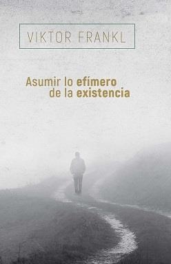 ASUMIR LO EFÍMERO DE LA EXISTENCIA | 9788425449741 | FRANKL, VIKTOR | Llibreria Drac - Llibreria d'Olot | Comprar llibres en català i castellà online