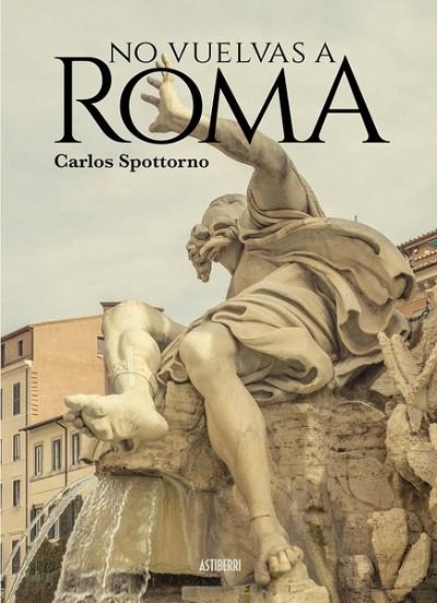 NO VUELVAS A ROMA | 9788418215902 | SPOTTORNO, CARLOS | Llibreria Drac - Llibreria d'Olot | Comprar llibres en català i castellà online