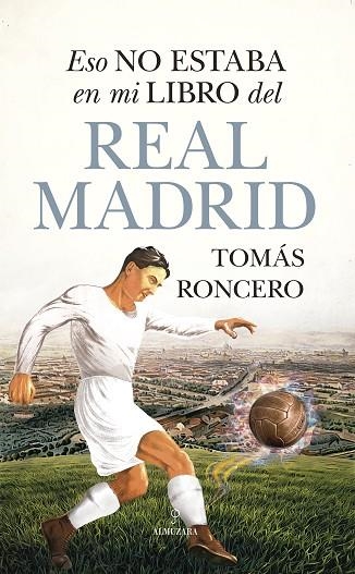 ESO NO ESTABA EN MI LIBRO DEL REAL MADRID | 9788411311687 | TOMÁS RONCERO | Llibreria Drac - Llibreria d'Olot | Comprar llibres en català i castellà online