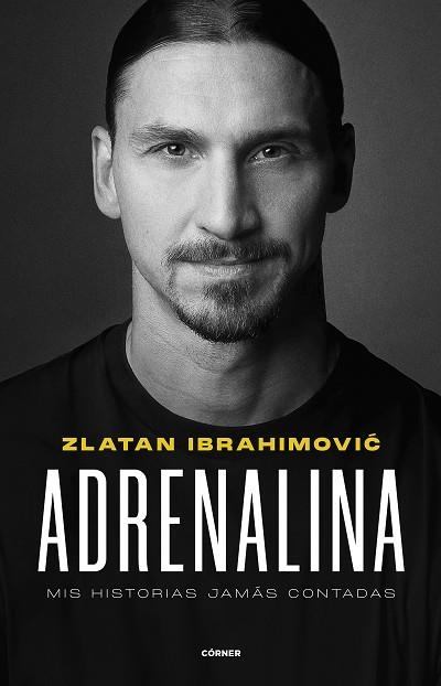 ADRENALINA. MIS HISTORIAS JAMÁS CONTADAS | 9788412511031 | IBRAHIMOVIC, ZLATAN | Llibreria Drac - Llibreria d'Olot | Comprar llibres en català i castellà online