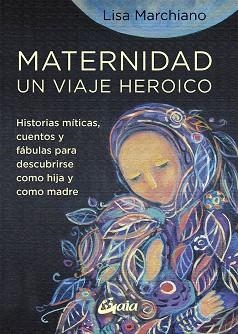 MATERNIDAD, UN VIAJE HEROICO | 9788484459705 | MARCHIANO, LISA | Llibreria Drac - Llibreria d'Olot | Comprar llibres en català i castellà online