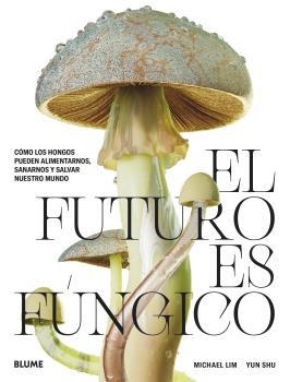 FUTURO ES FÚNGICO, EL | 9788419094421 | LIM, MICHAEL; SHU, YUN | Llibreria Drac - Llibreria d'Olot | Comprar llibres en català i castellà online