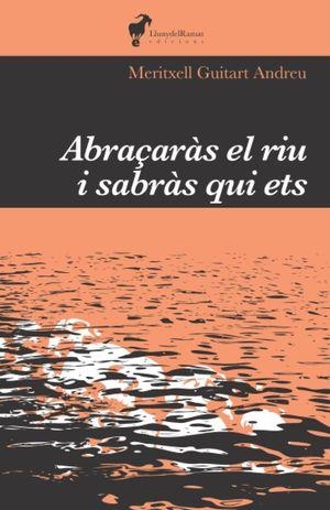 ABRAÇARAS EL RIU I SABRAS QUI ETS | 9788412575224 | GUITART, MERITXELL | Llibreria Drac - Llibreria d'Olot | Comprar llibres en català i castellà online