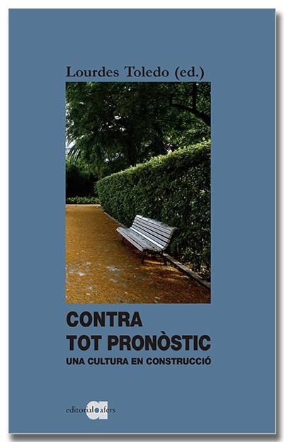 CONTRA TOT PRONÒSTIC. UNA CULTURA EN CONSTRUCCIÓ | 9788418618338 | TOLEDO, LOURDES | Llibreria Drac - Llibreria d'Olot | Comprar llibres en català i castellà online