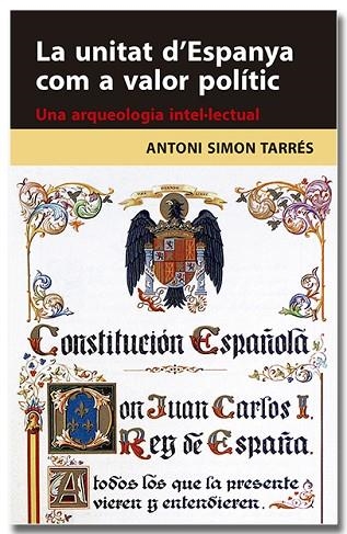 UNITAT D'ESPANYA COM A VALOR POLÍTIC, LA. UNA ARQUEOLOGIA INTEL·LECTUAL | 9788418618314 | SIMON, ANTONI | Llibreria Drac - Librería de Olot | Comprar libros en catalán y castellano online