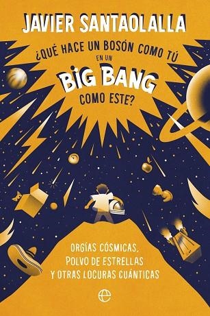 ¿QUÉ HACE UN BOSÓN COMO TÚ EN UN BIG BANG COMO ESTE? | 9788413843902 | SANTAOLALLA, JAVIER | Llibreria Drac - Llibreria d'Olot | Comprar llibres en català i castellà online