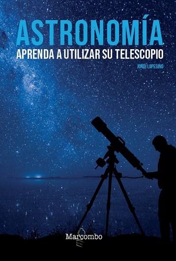 ASTRONOMÍA. APRENDA A UTILIZAR SU TELESCOPIO | 9788426727039 | LOPESINO, JORDI | Llibreria Drac - Llibreria d'Olot | Comprar llibres en català i castellà online