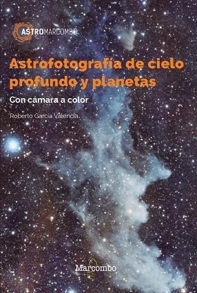 ASTROFOTOGRAFÍA DE CIELO PROFUNDO Y PLANETAS | 9788426733610 | GARCÍA VALENCIA, ROBERTO | Llibreria Drac - Llibreria d'Olot | Comprar llibres en català i castellà online