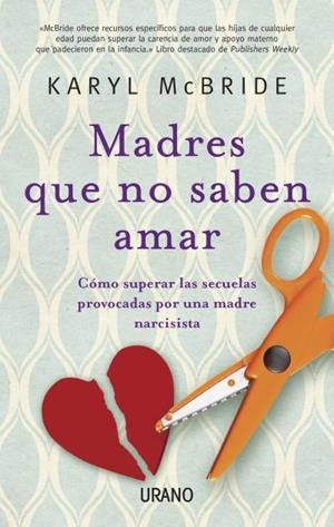 MADRES QUE NO SABEN AMAR | 9788479534028 | MCBRIDE, KARYL | Llibreria Drac - Llibreria d'Olot | Comprar llibres en català i castellà online