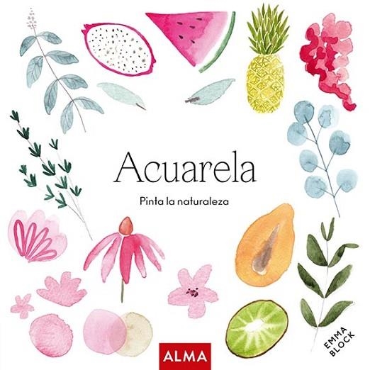 ACUARELA. PINTA LA NATURALEZA (COL. HOBBIES) | 9788418933165 | BLOCK, EMMA | Llibreria Drac - Llibreria d'Olot | Comprar llibres en català i castellà online