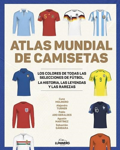 ATLAS MUNDIAL DE CAMISETAS | 9788418820977 | MOLINERO, CUNE; TURNER, ALEJANDRO; ARO, PABLO; MARTÍNEZ, AGUSTÍN; GÁNDARA, SEBASTIÁN | Llibreria Drac - Llibreria d'Olot | Comprar llibres en català i castellà online