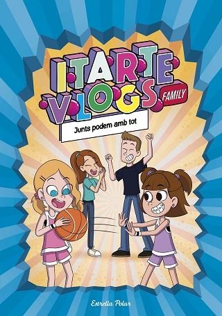 JUNTS PODEM AMB TOT (ITARTE VLOGS FAMILY 3) | 9788413892313 | ITARTE | Llibreria Drac - Llibreria d'Olot | Comprar llibres en català i castellà online