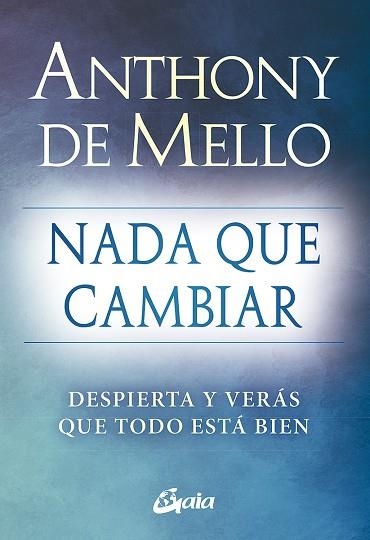 NADA QUE CAMBIAR | 9788484459712 | DE MELLO, ANTHONY | Llibreria Drac - Llibreria d'Olot | Comprar llibres en català i castellà online