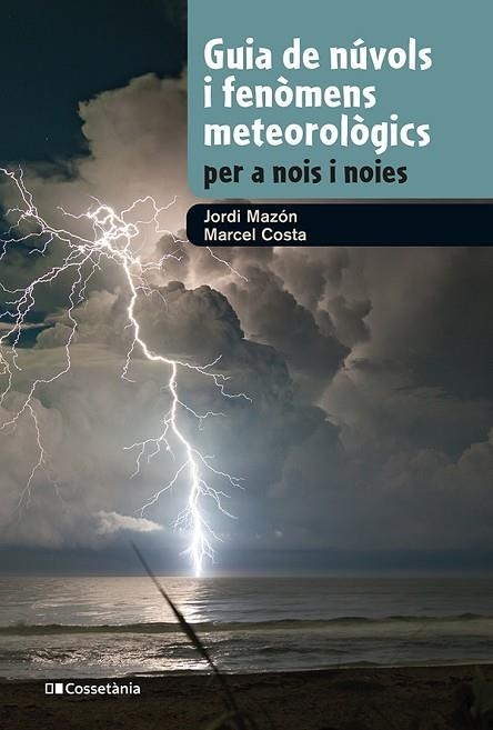 GUIA DE NÚVOLS I FENÒMENS METEOROLÒGICS PER A NOIS I NOIES | 9788413562285 | MAZON, JORDI; COSTA, MARCEL | Llibreria Drac - Llibreria d'Olot | Comprar llibres en català i castellà online