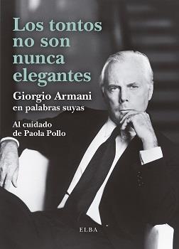 TONTOS NO SON NUNCA ELEGANTES, LOS | 9788412467284 | ARMANI, GIORGIO | Llibreria Drac - Llibreria d'Olot | Comprar llibres en català i castellà online