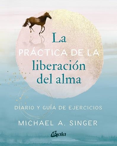 PRÁCTICA DE LA LIBERACIÓN DEL ALMA, LA | 9788484459965 | SINGER, MICHAEL A. | Llibreria Drac - Llibreria d'Olot | Comprar llibres en català i castellà online