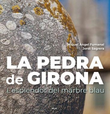 PEDRA DE GIRONA, LA: L'ESPLENDOR DEL MARBRE BLAU | 9788418096457 | FUMANAL, MIQUEL ÀNGEL; SAGRERA, JORDI | Llibreria Drac - Llibreria d'Olot | Comprar llibres en català i castellà online