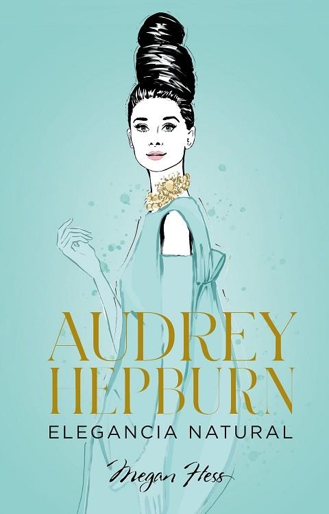 AUDREY HEPBURN. ELEGANCIA NATURAL | 9788418820663 | HESS, MEGAN | Llibreria Drac - Llibreria d'Olot | Comprar llibres en català i castellà online