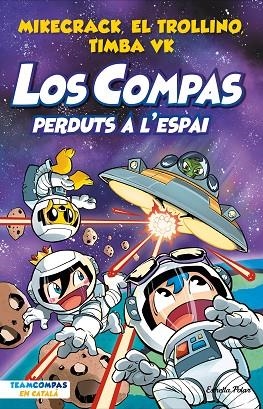 PERDUTS A L'ESPAI (LOS COMPAS 5) | 9788413894683 | MIKECRACK; EL TROLLINO; TIMBA VK | Llibreria Drac - Librería de Olot | Comprar libros en catalán y castellano online