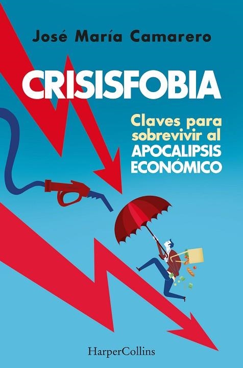 CRISISFOBIA. CLAVES PARA SOBREVIVIR AL APOCALIPSIS ECONÓMICO | 9788491398769 | CAMARERO, JOSÉ MARÍA  | Llibreria Drac - Llibreria d'Olot | Comprar llibres en català i castellà online