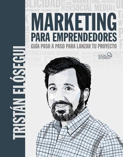 MARKETING PARA EMPRENDEDORES. GUÍA PASO A PASO PARA LANZAR TU PROYECTO | 9788441546202 | ELÓSEGUI, TRISTÁN | Llibreria Drac - Llibreria d'Olot | Comprar llibres en català i castellà online